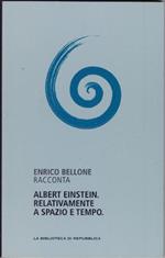 Albert Einstein relativamente a spazio e tempo - Enrico Bellone