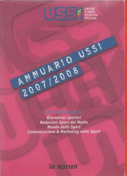 Annuario USSI 2007/2008 tutti i riferimenti di giornalisti sportivi redazioni sport dei media mondo dello sport comunicazione e marketing dello sport - cura di Gian Luigi Corti e Michele Corti - copertina