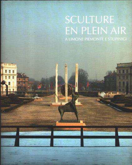 Sculture en plein air. 50 opere di 35 artisti a Limone Piemonte e Stupinigi - copertina
