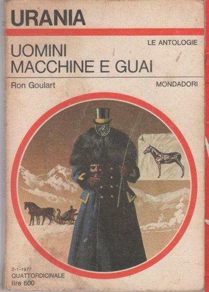 Uomini macchine e guai. Urania 713 - Ron Goulart - Ron Goulart - copertina