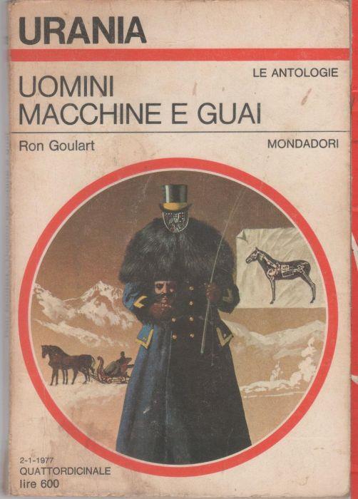 Uomini macchine e guai. Urania 713 - Ron Goulart - Ron Goulart - copertina