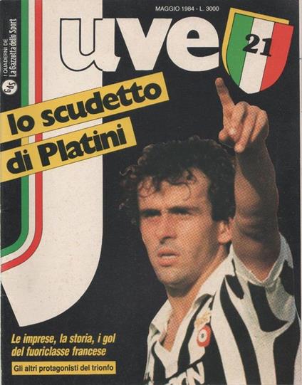 Juve 21. lo scudetto di Platini Supplemento alla Gazzetta dello sport Maggio 1984 - copertina