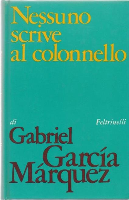 Nessuno scrive al colonnello - Gabriel Garcia Marquez - Gabriel García Márquez - copertina