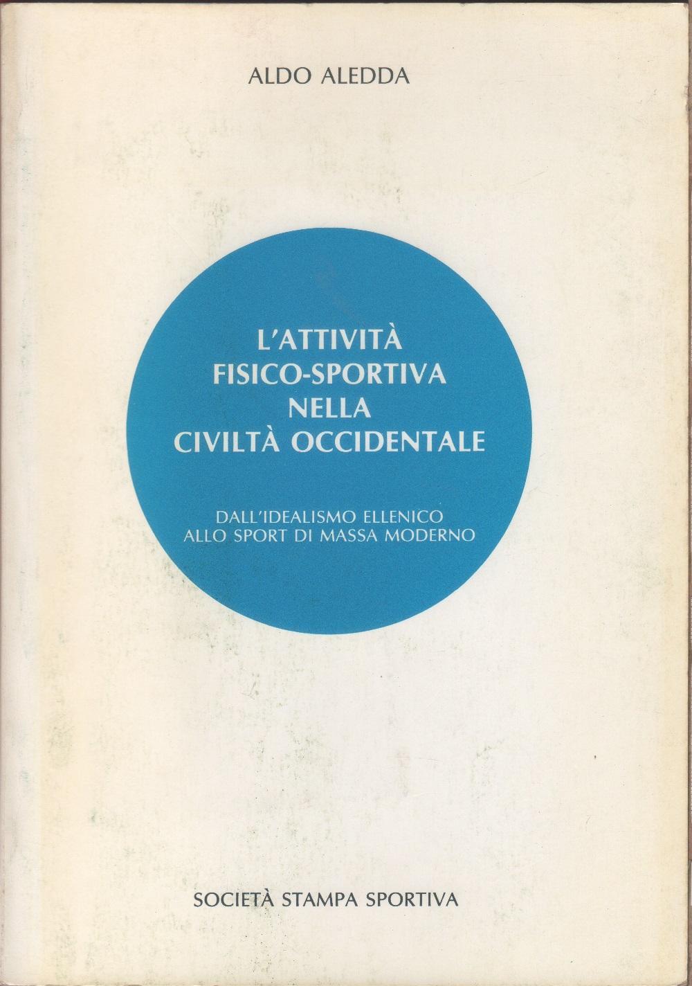 L' attività fisico-sportiva nella civiltà occidentale - Aldo Aledda