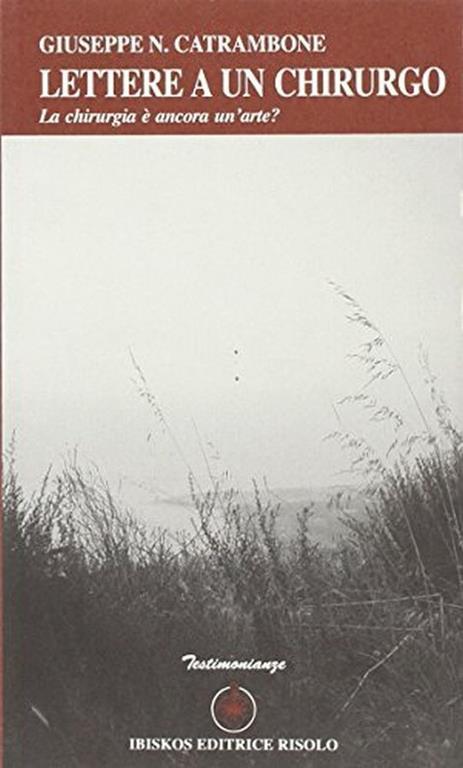 Lettere a un chirurgo. La chirurgia è ancora un'arte? - Giuseppe N. Catrambone - copertina