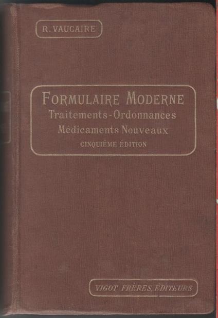 Formulaire Moderne. Traitements-Ordonnances, medicaments nouveaux. R. Vaucaire - copertina