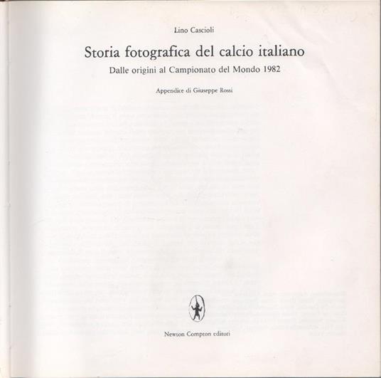 Storia fotografica del calcio italiano. Dalle origini al Campionato del Mondo - L. Cascioli - Lino Cascioli - copertina