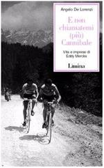 E non chiamatemi (più) Cannibale. Vita e imprese di Eddy Merckx - Angelo De Lorenzi