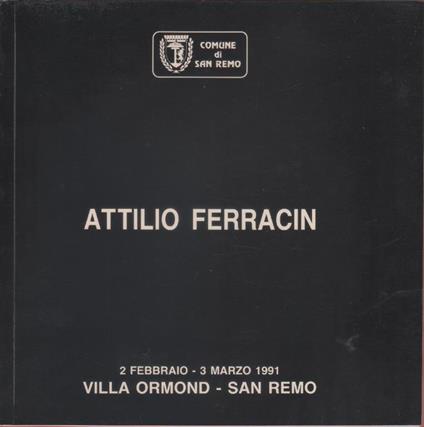 Attilio Ferracin. Villa Ormond, Sanremo 2/febbraio-3 marzo 1991 - copertina