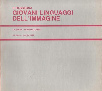 I giovani linguaggi dell'immagine. Centro Allende, La spezia 24 marzo/9 aprile 1990 - copertina