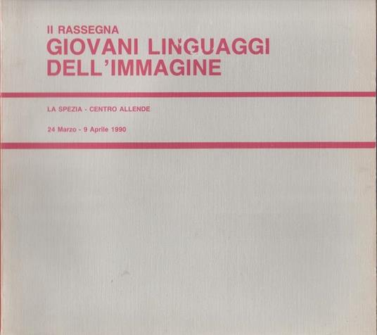 I giovani linguaggi dell'immagine. Centro Allende, La spezia 24 marzo/9 aprile 1990 - copertina