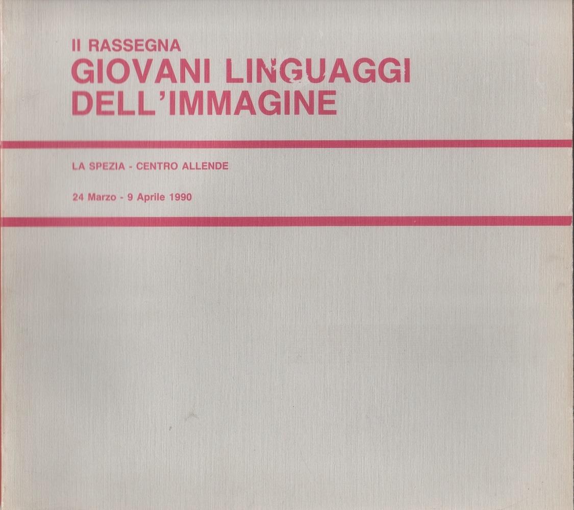 I giovani linguaggi dell'immagine. Centro Allende, La spezia 24 marzo/9 aprile 1990