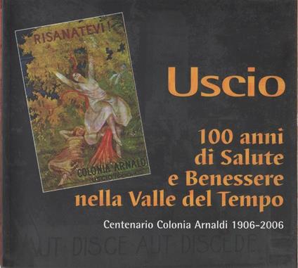 Uscio. 100 anni di salute e benessere nella Valle del Tempo. Centenario Colonia Arnaldi - copertina