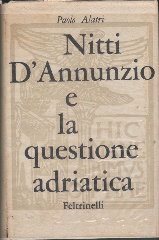 Nitti, D'Annunzio e la questione adriatica - Paolo Alatri - Paolo Alatri - copertina