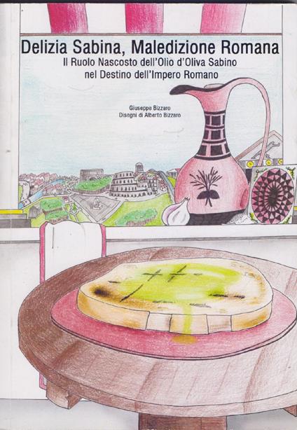 Delizia Sabina, Maledizione Romana. Il Ruolo nascosto dell'Olio di Oliva Sabino nel destino dell'Impero Romano - Giuseppe Bizzarro - - copertina