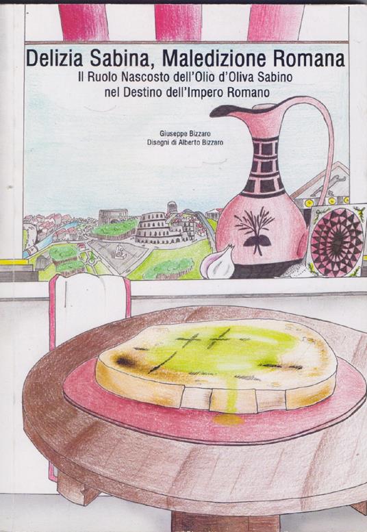 Delizia Sabina, Maledizione Romana. Il Ruolo nascosto dell'Olio di Oliva Sabino nel destino dell'Impero Romano - Giuseppe Bizzarro - - copertina