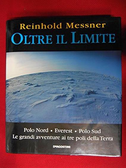 Oltre il limite. Polo Nord-Everest-Polo Sud: la mia avventura ai poli della terra - Reinhold Messner - Reinhold Messner - copertina