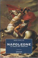 Napoleone. Volume I. La voce del destino - Max Gallo
