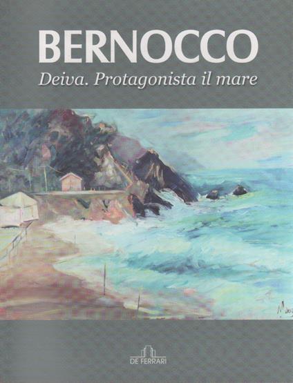 Bernocco. Deiva. Protagonista il mare. Catalogo mostra - copertina