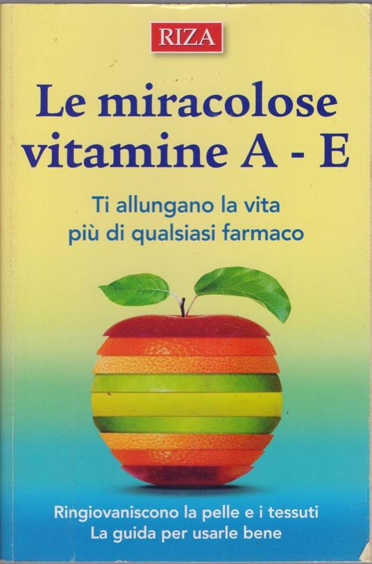 Le miracolose vitamine A E Ti allungano la vita più di qualsiasi farmaco - copertina