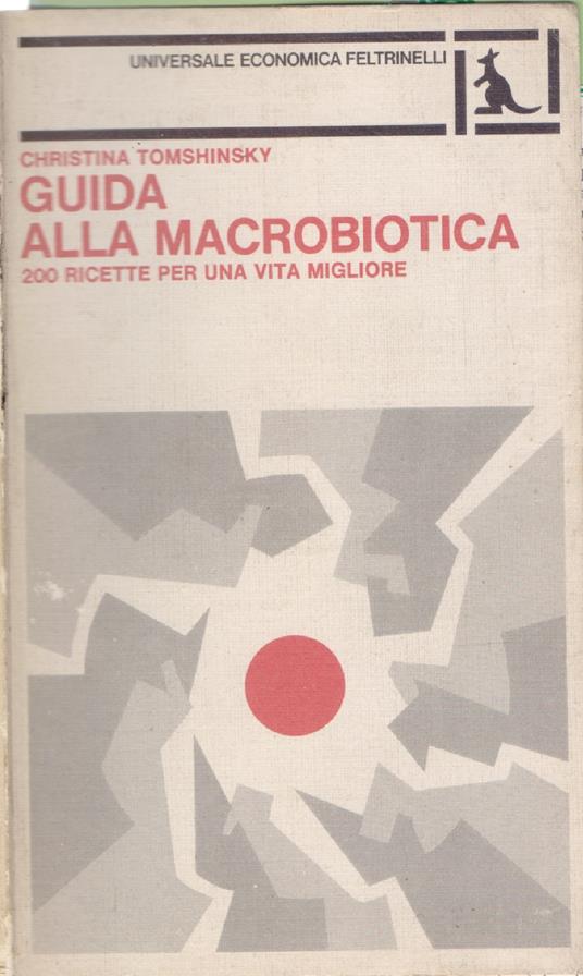 Guida alla Macrobiotica. 200 ricette per una vita migliore - Christina Tomshinsky - copertina