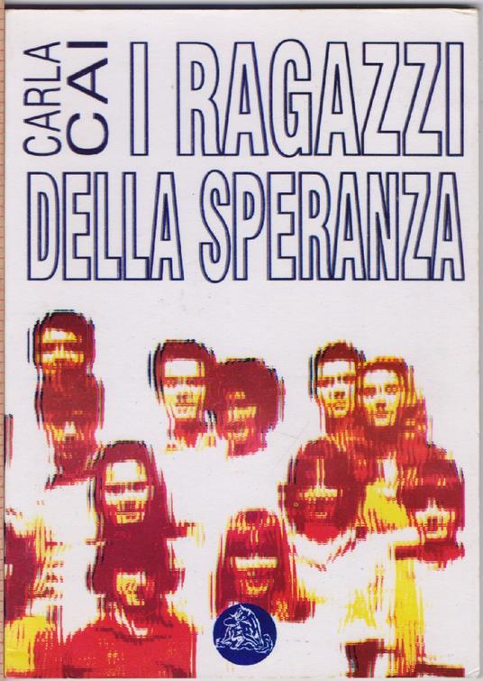ragazzi della speranza - Carla Cai - Carla Cai - copertina