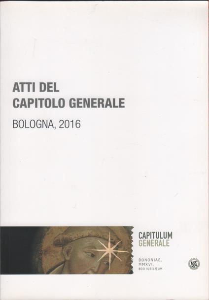 Atti del Capitolo Generale dei Provinciali dell'ordine dei Predicatori. Bologna 2016 - copertina