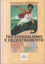 Tra Federalismo e Decentramento - Waldimaro Fiorentino