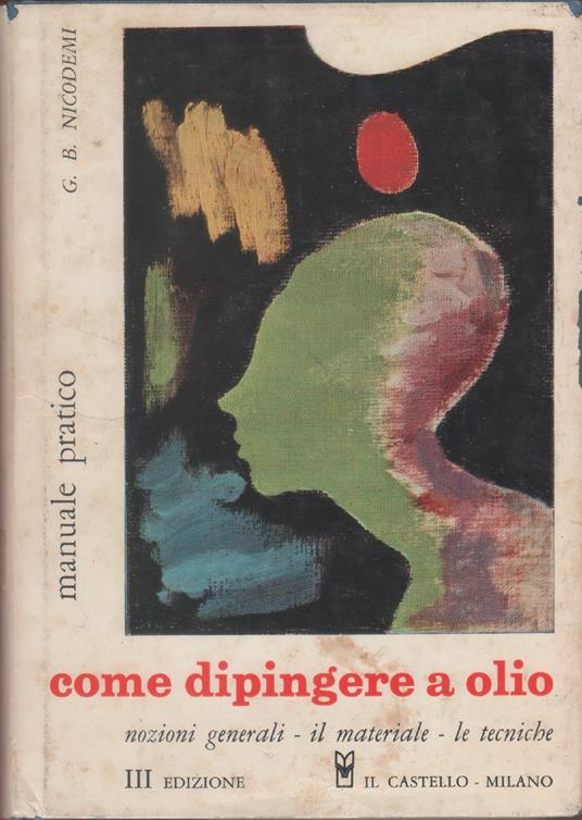 Come dipingere a olio - G. B. Nicodemi - G. B. Nicodemi,Giovanni B. Nicodemi - copertina