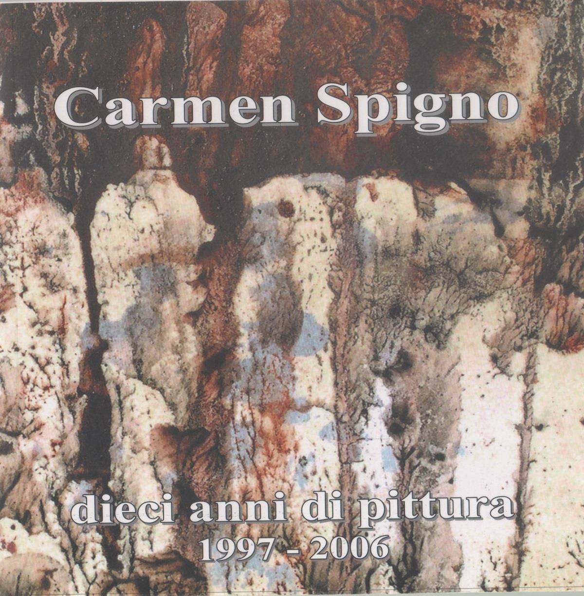 Carmen Spigno. Dieci anni di pittura 1997-2006