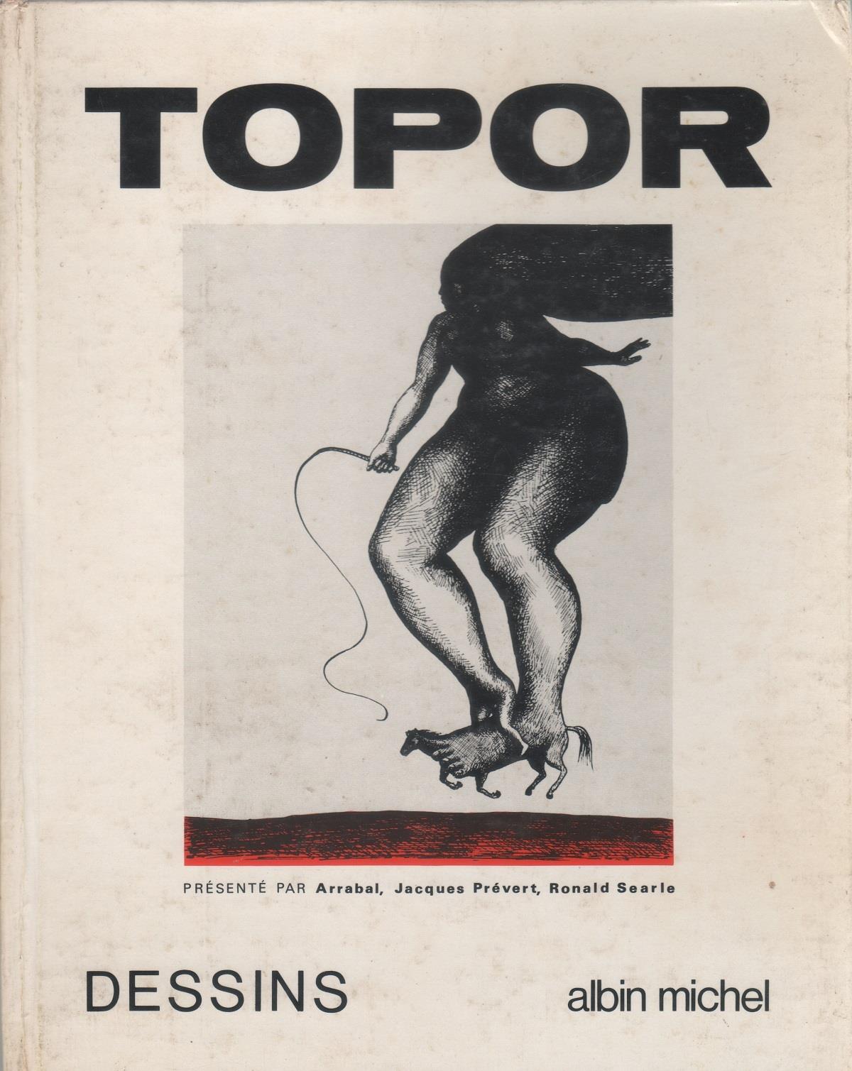 Topor. Testi di Ronald Searle, Fernando Arrabal e Jacques Prévert
