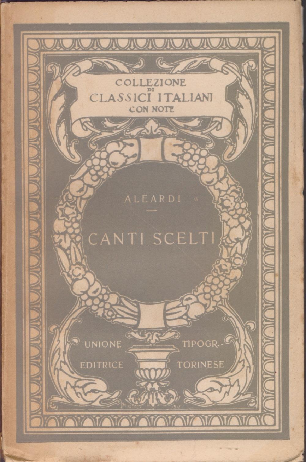 Canti scelti. Introduzione e note di L. Grilli. Collezione Classici italiani con note diretta da G. Balsamo - Crivellli - Leardo Aleardi