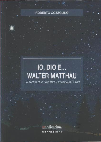 Io, Dio e... Walter Mathhau. La liceità dell'ateismo e la ricerca di Dio - copertina