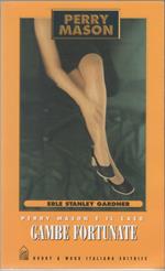 Perry Mason e il caso gambe fortunate - Erle Stanley Gardner