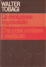 La rivoluzione impossibile Che cosa contano i sindacati - Walter Tobagi