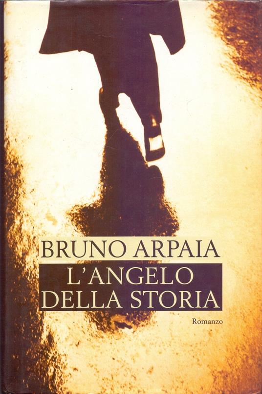 L' angelo della storia - Bruno Arpaia - Bruno Arpaia - copertina
