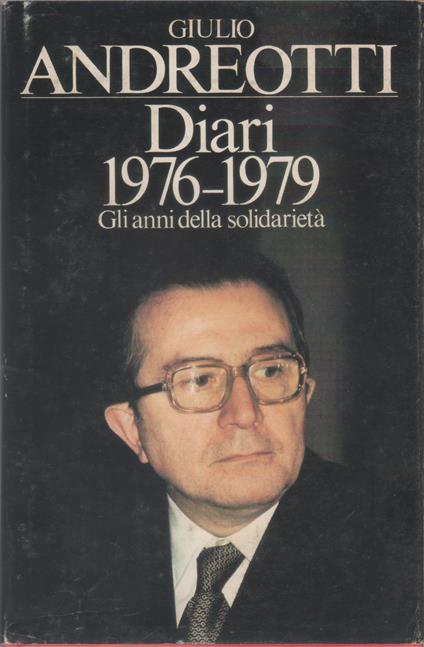 Diari 1976-1979 gli anni della solidarietà - Giulio Andreotti - Giulio Andreotti - copertina