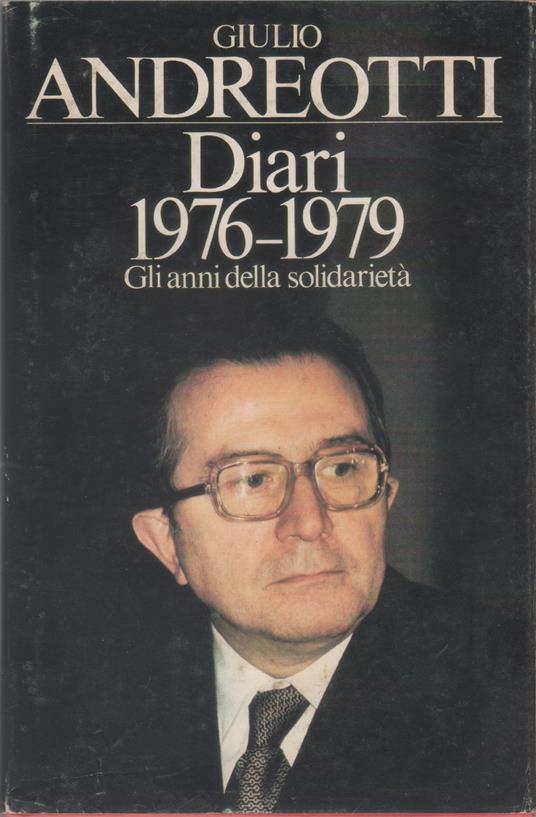 Diari 1976-1979 gli anni della solidarietà - Giulio Andreotti - Giulio Andreotti - copertina