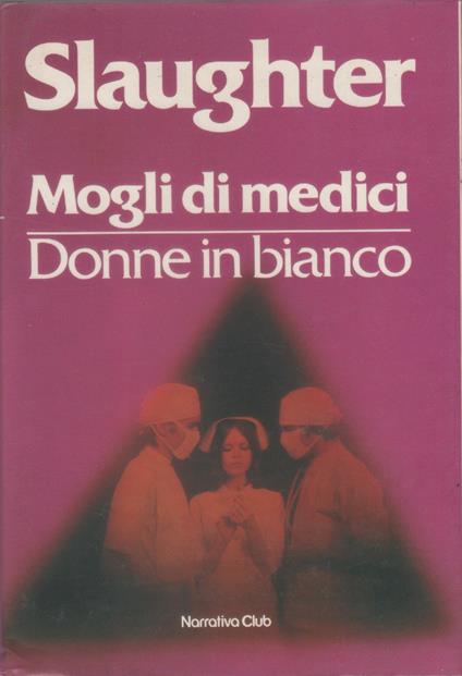 Mogli di medici / Donne in bianco - Frank G. Slaughter - Frank G. Slaughter - copertina