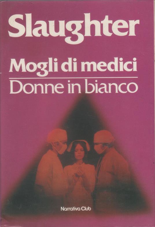 Mogli di medici / Donne in bianco - Frank G. Slaughter - Frank G. Slaughter - copertina