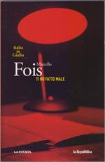 Ti ho fatto male - Marcello Fois