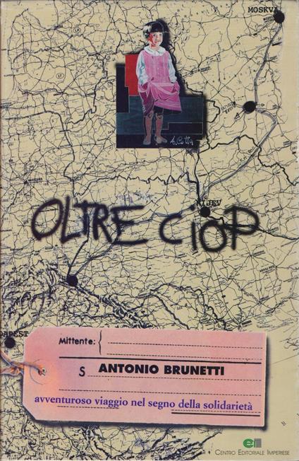 Oltre CIOP . Avventuroso viaggio della solidarietà - Antonio Brunetti - Antonio Brunetti - copertina