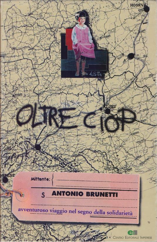 Oltre CIOP . Avventuroso viaggio della solidarietà - Antonio Brunetti - Antonio Brunetti - copertina