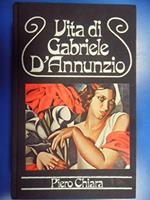 Vita di Gabriele D'Annunzio - Piero Chiara