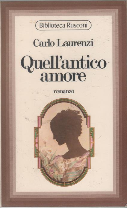 Quell'antico amore - Carlo Laurenzi - Carlo Laurenzi - copertina