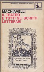 Il teatro e tutti gli scritti letterari - Niccolò Macchiavelli