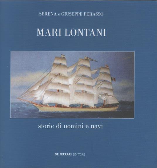 Mari lontani. Storie di uomini e navi - Serena e Giuseppe Perasso - copertina