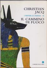 Il cammino di fuoco . I Misteri di Osiride III - Christian Jacq