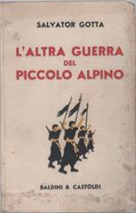 L' altra guerra del piccolo alpino - Salvator Gotta