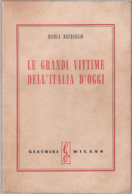 Le grandi Vittime dell'Italia d'oggi. Le classi medie nella insufficienza politica, economica e morale della nazione - copertina